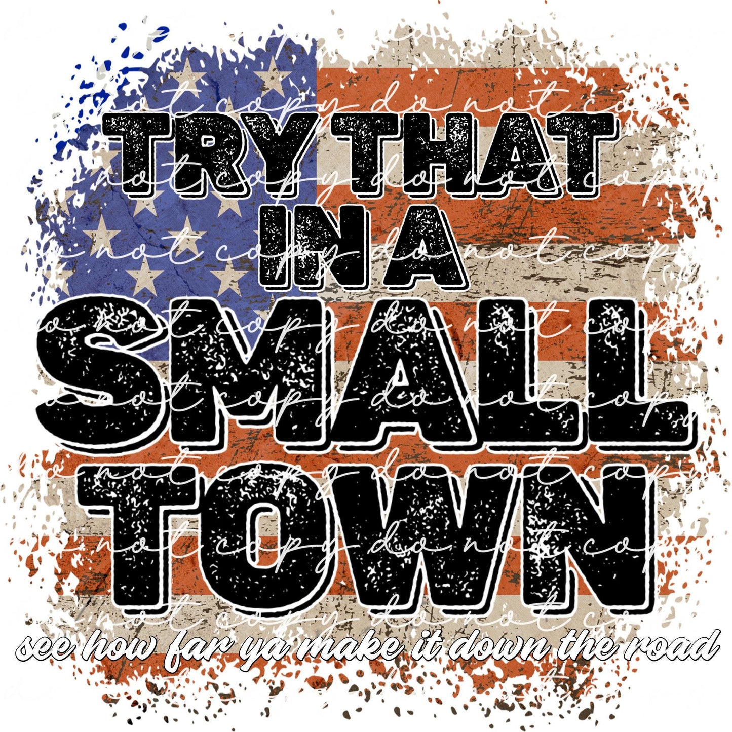 Try That In A Small Town PNG (option #2) Instant Download, Digital Download